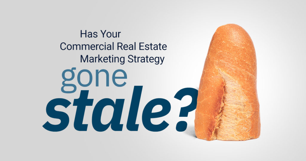 Has Your Commercial Real Estate Marketing Strategy Gone Stale