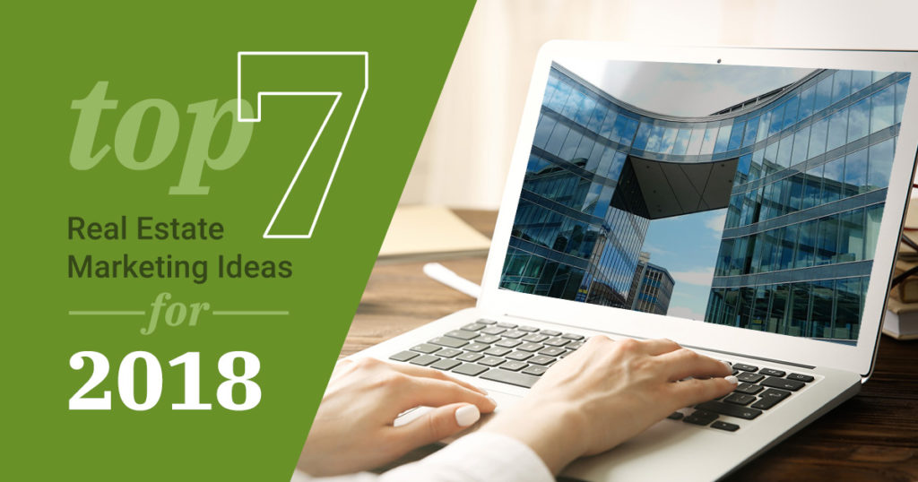 Top 7 Real Estate Marketing Ideas for 2018